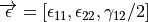 \overrightarrow{\epsilon} = [\epsilon_{11}, \epsilon_{22}, \gamma_{12}/2]